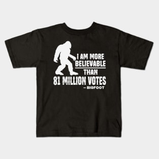 I Am More Believable Than 81 Million Votes - Bigfoot Kids T-Shirt